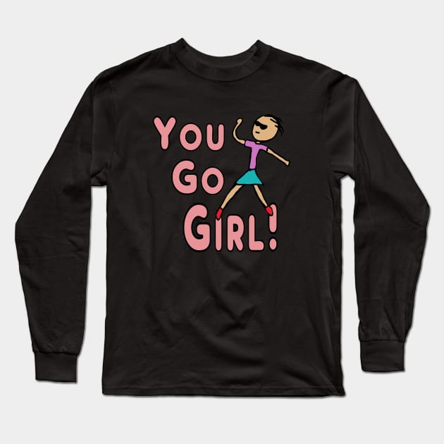 You Go Girl! Long Sleeve T-Shirt by Mark Ewbie